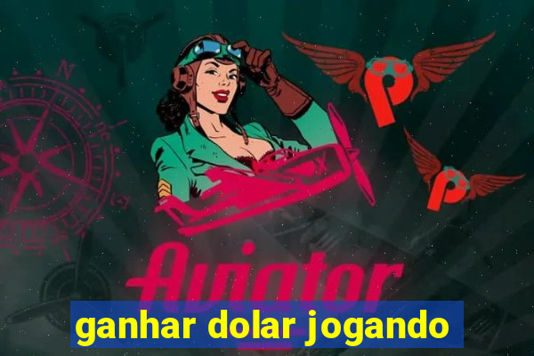 ganhar dolar jogando